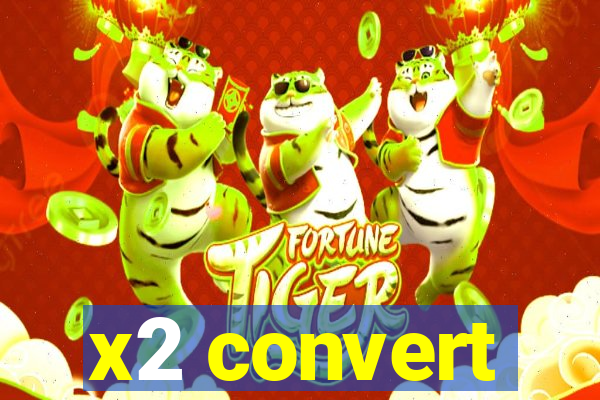 x2 convert